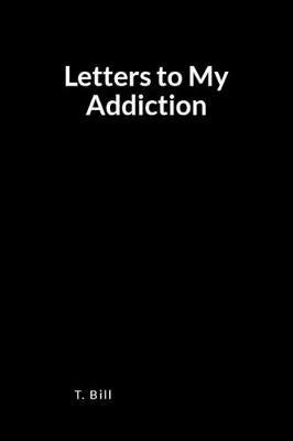 Letters to My Addiction: A Blank Lined Writing Journal and Memoir for Relapse Prevention and Recovery