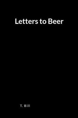 Letters to Beer: A Blank Lined Writing Journal and Memoir for Relapse Prevention and Recovery