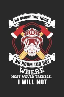 No Smoke Too Thick No Room Too Hot: Funny Firefighter Journal Notebook Firefighting Gift (6 X 9)