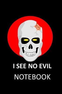 I See No Evil: 6x9 Notebook/Journal 120 Blank Lined Page Book. This Journal Can Be Used as a Diary, School Notebook, Personal Journal or Gift for Friend or Family Member.