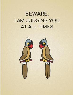 Beware, I Am Judging You at All Times: Parrot Themed Journal Pad