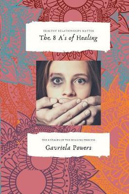 The 8 A's of Healing: The 8 Stages of the Emotional Healing Process