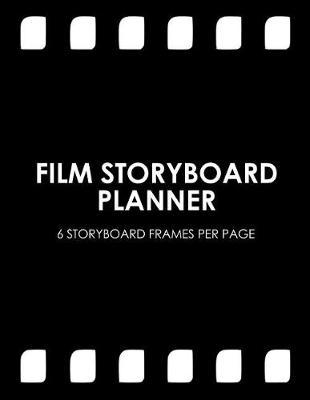 Film Storyboard Planner: Blank Storyboard Template Layouts for Filmmakers (Film Notebook)