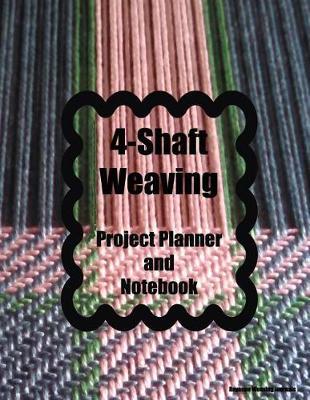 4-Shaft Weaving Project Planner and Notebook: Twill Cover - A Journal for 25 Handwoven Textile Projects Created on Your 4-Shaft Loom. Large 8.5 X 11 Book.