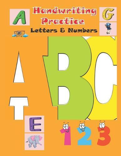 Handwriting Practice Letters & Numbers: Letter and Number Tracing Practice Book for Preschoolers, Kindergarten, ABC Kids, Number 1-10, Ages 3-5 (Preschool Workbooks) 8.5x11 Inches