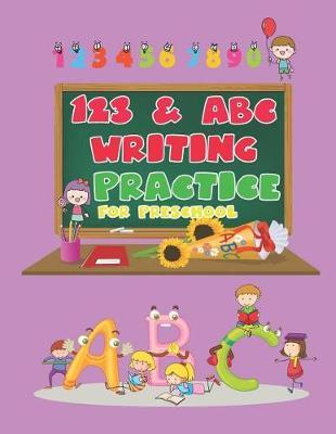 123 & ABC Writing Practice for Preschool: Preschool Tracing Workbook for Letters and Numbers, Handwriting Practice Paper: ABC Kids, Notebook with Dotted Lined Sheets, 8.5x11 Inches