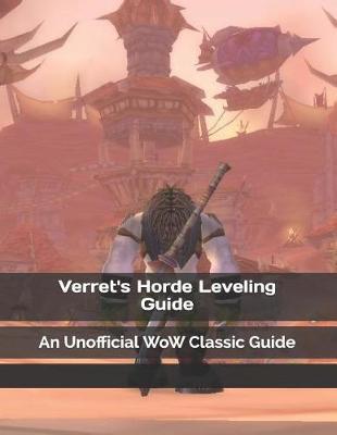 Verret's Horde Leveling Guide: An Unofficial Wow Classic Guide