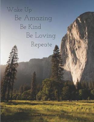 Wake Up Be Amazing Be Kind Be Loving Repeat