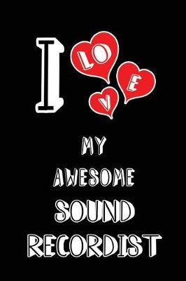 I Love My Awesome Sound Recordist: Blank Lined 6x9 Love Your Sound Recordist Journal/Notebooks as Gift for Birthday, Valentine's Day, Anniversary, Thanks Giving, Christmas, Graduation for Your Spouse, Lover, Partner, Friend, Family or Coworker