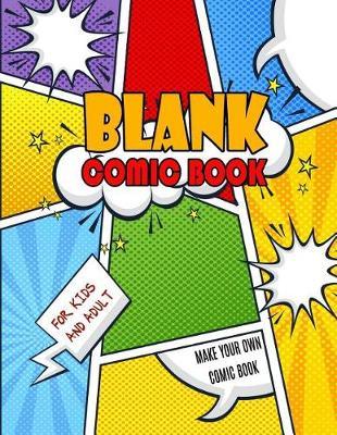 Blank Comic Book: Make Your Own Comic Book. Large Notebook and Sketchbook for Kids and Adults to Draw Comics and Journal