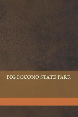 Big Pocono State Park: Blank Lined Journal for Pennsylvania Camping, Hiking, Fishing, Hunting, Kayaking, and All Other Outdoor Activities