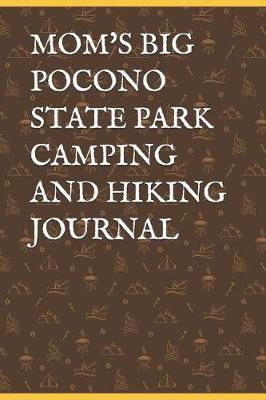 Mom's Big Pocono State Park Camping and Hiking Journal: Blank Lined Journal for Pennsylvania Camping, Hiking, Fishing, Hunting, Kayaking, and All Other Outdoor Activities