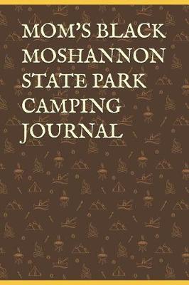 Mom's Black Moshannon State Park Camping Journal: Blank Lined Journal for Pennsylvania Camping, Hiking, Fishing, Hunting, Kayaking, and All Other Outdoor Activities