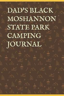 Dad's Black Moshannon State Park Camping Journal: Blank Lined Journal for Pennsylvania Camping, Hiking, Fishing, Hunting, Kayaking, and All Other Outdoor Activities
