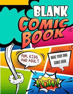 Blank Comic Book: Make Your Own Comic Book. Large Notebook and Sketchbook for Kids and Adults to Draw Comics and Journal