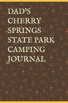 Dad's Cherry Springs State Park Camping Journal: Blank Lined Journal for Pennsylvania Camping, Hiking, Fishing, Hunting, Kayaking, and All Other Outdoor Activities