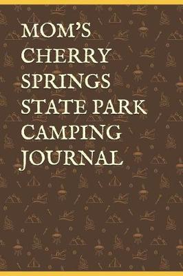 Mom's Cherry Springs State Park Camping Journal: Blank Lined Journal for Pennsylvania Camping, Hiking, Fishing, Hunting, Kayaking, and All Other Outdoor Activities
