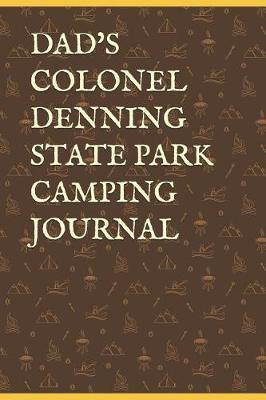 Dad's Colonel Denning State Park Camping Journal: Blank Lined Journal for Pennsylvania Camping, Hiking, Fishing, Hunting, Kayaking, and All Other Outdoor Activities