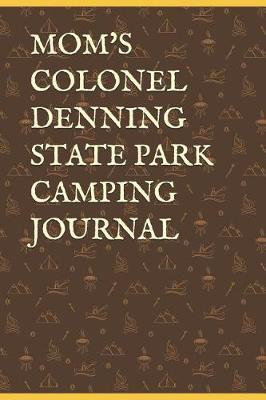 Mom's Colonel Denning State Park Camping Journal: Blank Lined Journal for Pennsylvania Camping, Hiking, Fishing, Hunting, Kayaking, and All Other Outdoor Activities