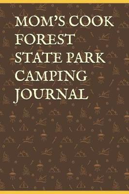 Mom's Cook Forest State Park Camping Journal: Blank Lined Journal for Pennsylvania Camping, Hiking, Fishing, Hunting, Kayaking, and All Other Outdoor Activities