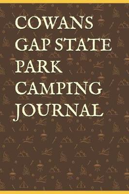 Cowans Gap State Park Camping Journal: Blank Lined Journal for Pennsylvania Camping, Hiking, Fishing, Hunting, Kayaking, and All Other Outdoor Activities