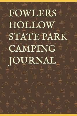 Fowlers Hollow State Park Camping Journal: Blank Lined Journal for Pennsylvania Camping, Hiking, Fishing, Hunting, Kayaking, and All Other Outdoor Activities