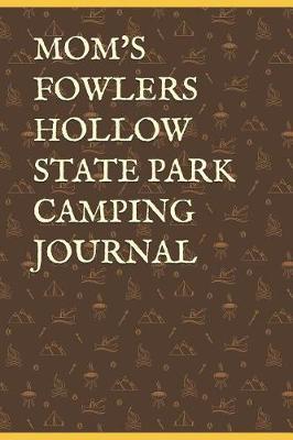 Mom's Fowlers Hollow State Park Camping Journal: Blank Lined Journal for Pennsylvania Camping, Hiking, Fishing, Hunting, Kayaking, and All Other Outdoor Activities