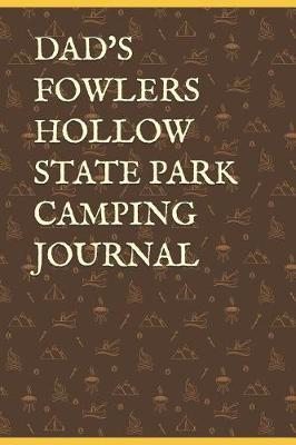 Dad's Fowlers Hollow State Park Camping Journal: Blank Lined Journal for Pennsylvania Camping, Hiking, Fishing, Hunting, Kayaking, and All Other Outdoor Activities