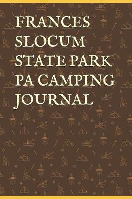 Frances Slocum State Park Pa Camping Journal: Blank Lined Journal for Pennsylvania Camping, Hiking, Fishing, Hunting, Kayaking, and All Other Outdoor Activities