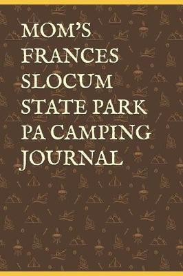 Mom's Frances Slocum State Park Pa Camping Journal: Blank Lined Journal for Pennsylvania Camping, Hiking, Fishing, Hunting, Kayaking, and All Other Outdoor Activities