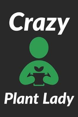 Crazy Plant Lady: Garden Notebook for Women That Love Plants, Flowers and Gardening (Composition Book, Journal)