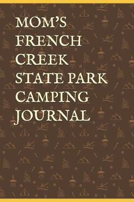Mom's French Creek State Park Camping Journal: Blank Lined Journal for Pennsylvania Camping, Hiking, Fishing, Hunting, Kayaking, and All Other Outdoor Activities