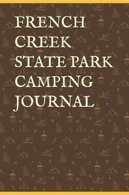 French Creek State Park Camping Journal: Blank Lined Journal for Pennsylvania Camping, Hiking, Fishing, Hunting, Kayaking, and All Other Outdoor Activities