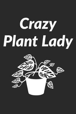 Crazy Plant Lady: Garden Journal for Women That Love Plants, Flowers and Gardening (Composition Book, Notebook)