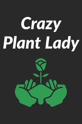Crazy Plant Lady: Garden Journal for Women That Love Plants, Flowers and Gardening (Composition Book, Notebook)