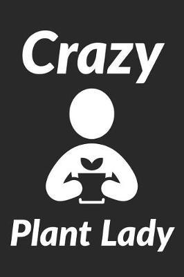 Crazy Plant Lady: Garden Journal for Women That Love Plants, Flowers and Gardening (Composition Book, Notebook)