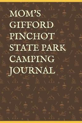 Mom's Gifford Pinchot State Park Camping Journal: Blank Lined Journal for Pennsylvania Camping, Hiking, Fishing, Hunting, Kayaking, and All Other Outdoor Activities