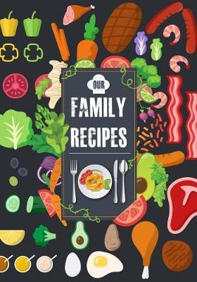 Our Family Recipes: Blank Cookbook Recipe & Notes Journal