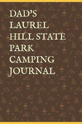 Dad's Laurel Hill State Park Camping Journal: Blank Lined Journal for Pennsylvania Camping, Hiking, Fishing, Hunting, Kayaking, and All Other Outdoor Activities