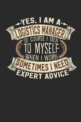 Yes, I Am a Logistics Manager of Course I Talk to Myself When I Work Sometimes I Need Expert Advice: Notebook Journal Handlettering Logbook 110 Graph Paper Pages 6 X 9 Logistics Books I Logistics Journals I Logistics Manager Gifts