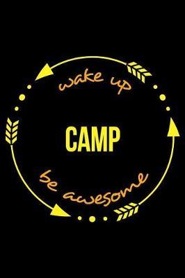 Wake Up Camp Be Awesome Gift Notebook for a Camping Lovers, Blank Lined Journal: Medium Spacing Between Lines