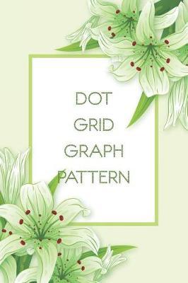 Dot Grid Graph Pattern: Paper Journal a Dotted Matrix and Sketch Book for Design Calligraphy