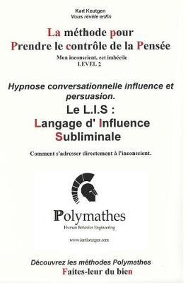 Hypnose Conversationnelle Faiblesses Psychologiques Et Langage d'Influence Level 2: Mon Inconscient, CET Imb cile Volume 2