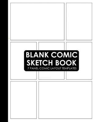 Blank Comic Sketch Book: 7 Panel Layout Comic Template Notebook for Kids and Adults (Create Your Own Cartoon and Comics)