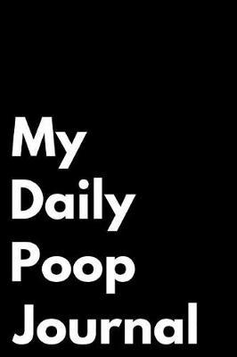 My Daily Poop Journal: 110-Page Blank Lined Journal Gag Gift Idea