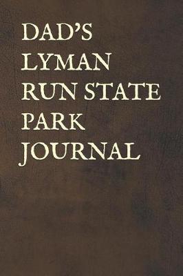 Dad's Lyman Run State Park Journal: Blank Lined Journal for Pennsylvania Camping, Hiking, Fishing, Hunting, Kayaking, and All Other Outdoor Activities