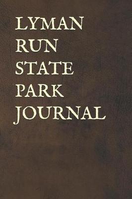 Lyman Run State Park Journal: Blank Lined Journal for Pennsylvania Camping, Hiking, Fishing, Hunting, Kayaking, and All Other Outdoor Activities
