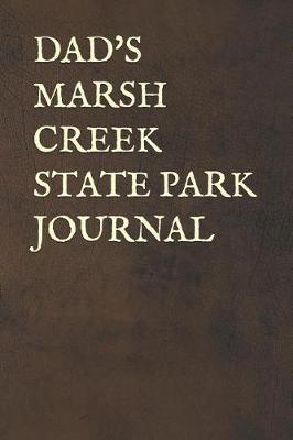 Dad's Marsh Creek State Park Journal: Blank Lined Journal for Pennsylvania Camping, Hiking, Fishing, Hunting, Kayaking, and All Other Outdoor Activities