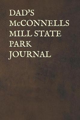 Dad's McConnells Mill State Park Journal: Blank Lined Journal for Pennsylvania Camping, Hiking, Fishing, Hunting, Kayaking, and All Other Outdoor Activities