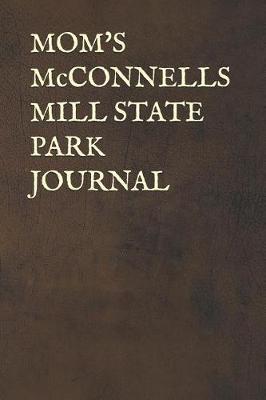 Mom's McConnells Mill State Park Journal: Blank Lined Journal for Pennsylvania Camping, Hiking, Fishing, Hunting, Kayaking, and All Other Outdoor Activities